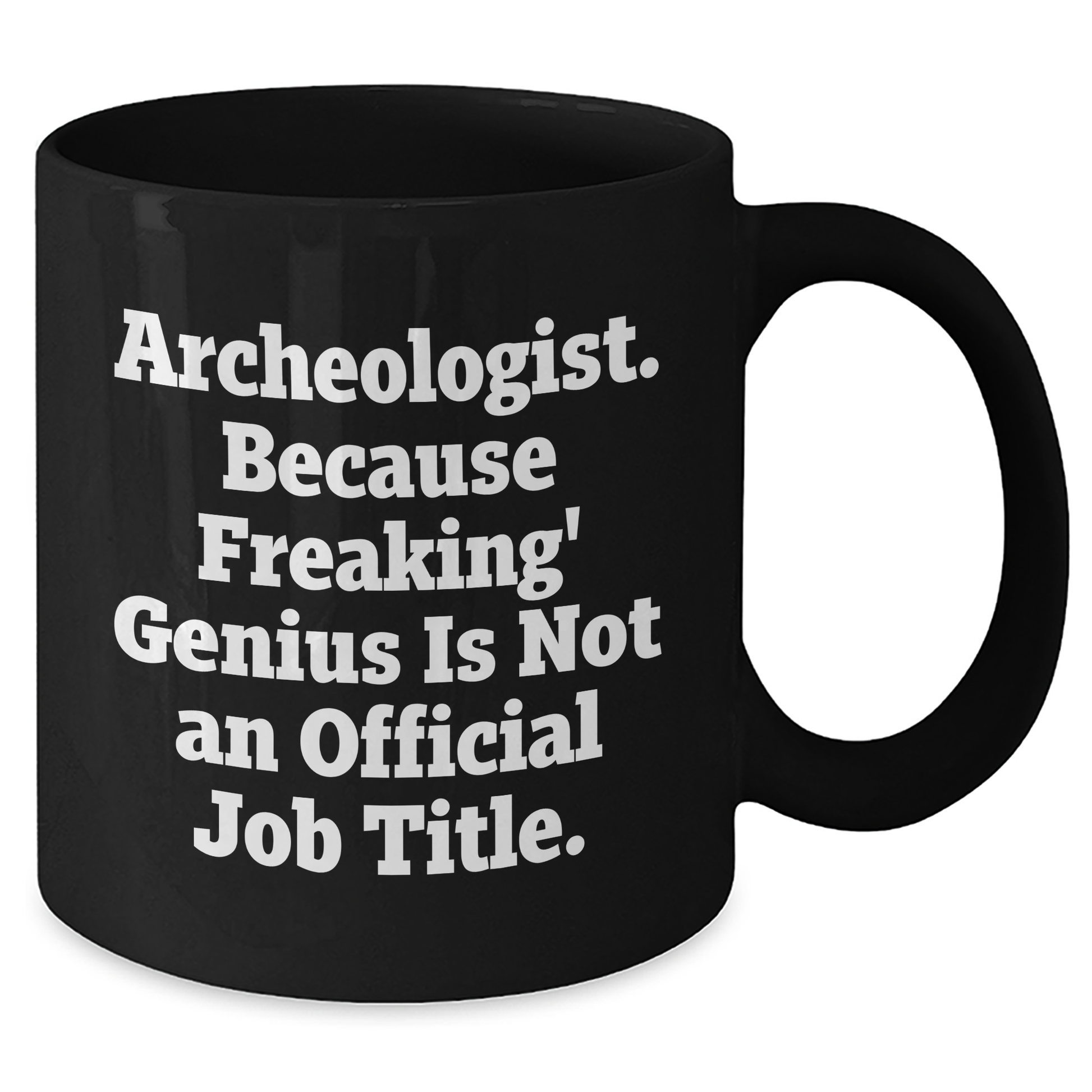 Archeologist Humor Black Coffee Mugs, 'Archeologist. Because Freaking' genius Is Not An Official Job Title.', Funny Gifts for Men, Gifts from Family, Unique Father's Day Unique Gifts - Additional