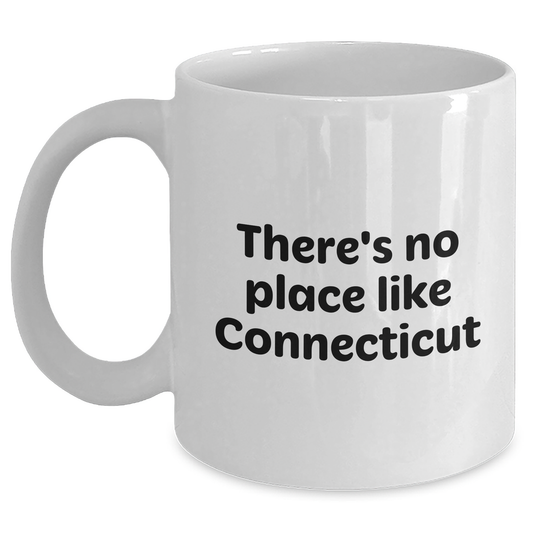 Connecticut Proud White Coffee Mug, Funny Quote, Gifts from Friends and Family, Father's Day Unique Gifts, 'There's No Place Like Connecticut' - Main