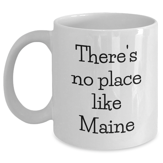 Maine Lovers Gifts from Friends to Family White Coffee Mug - There's No Place Like Maine, Unique Father's Day Unique Gifts - Main