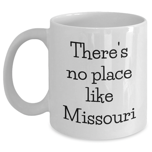 Missouri Gifts from Friends to Family - Funny White Coffee Mug with 'There's No Place Like Missouri' Quote, for Father's Day - Main