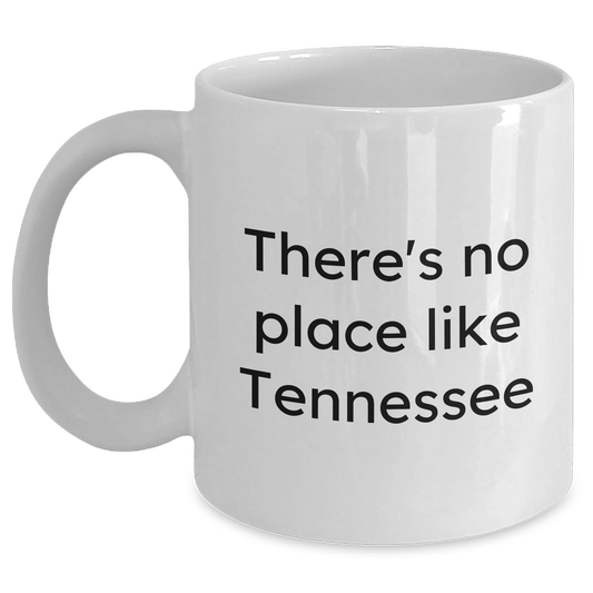 Tennessee Gifts from Friends - 'There's No Place Like Tennessee' White Coffee Mug for Father's Day, 11oz or 15oz Capacity, Ceramic, Microwave, Dishwasher Safe - Main
