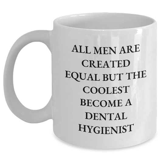 Funny Dental Hygienist Gifts, White Coffee Mug, All Men Are Created Equal But The Coolest Become A Dental Hygienist, Gifts from Family for Father's Day - Main