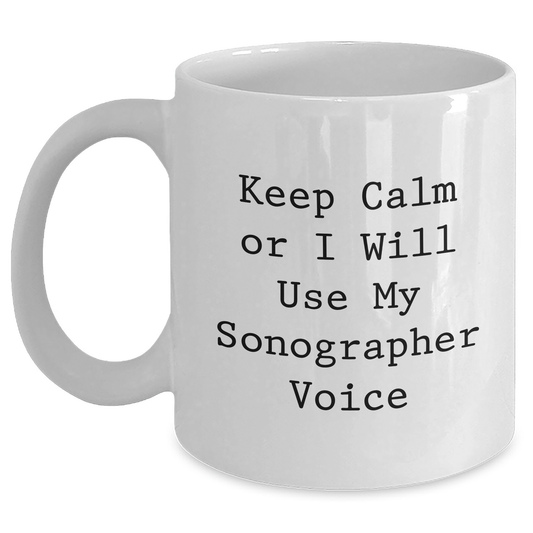 Sonographer Gifts from Family - Keep Calm Or I Will Use My Sonographer Voice Funny White Coffee Mug for Mom's Day - Main