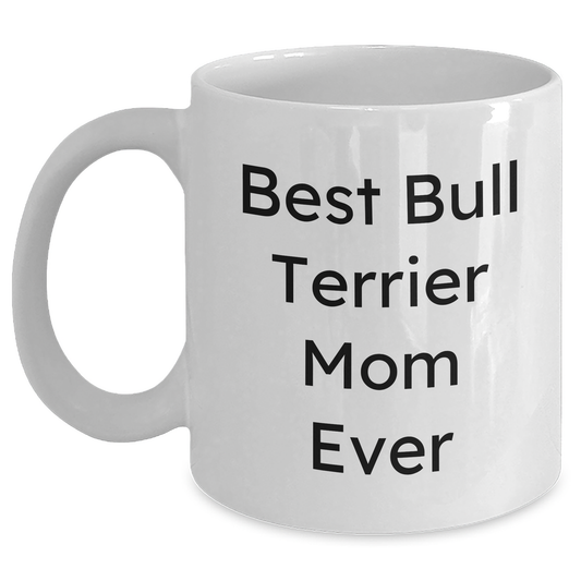 Best Bull Terrier Mom Ever | Funny Bull Terrier Dog Mom Mug | Gifts for Bull Terrier Dog Lovers and Owners | 11oz/15oz White Ceramic Coffee Mug | Father's Day Unique Gifts from Daughter, Son - Main