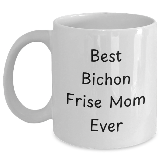 Inspirational Best Bichon Frise Mom Ever Ceramic Coffee Mug Gifts for Bichon Frise Dog Lovers on Father's Day, Unique Gifts from Mom to Son or Daughter, Bichon Frise Mom's Memorable Gift Idea - Main
