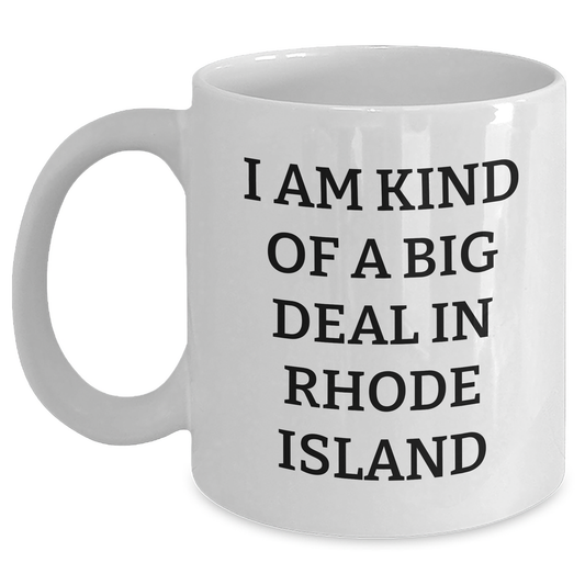 Rhode Island Proud Gifts from Friends to Family - 'I Am Kind Of A Prime Selection In Rhode Island' White Coffee Mug for Graduation - Main