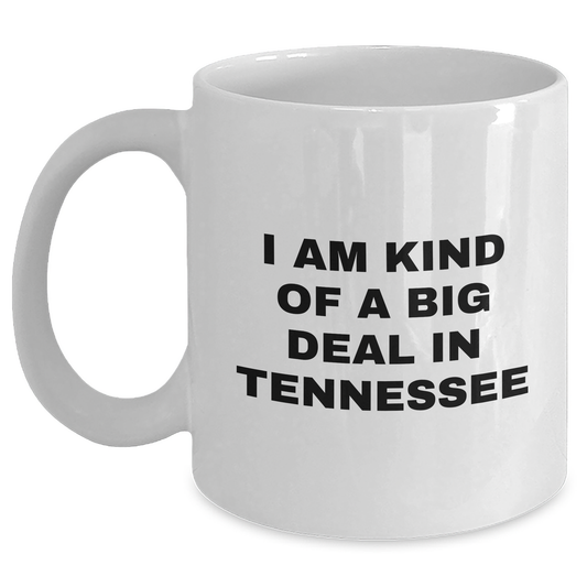 Tennessee Proud Gifts from Friends and Family - White Coffee Mug, 'I Am Kind Of A Prime Selection In Tennessee' Quote, Graduation Unique Gifts - Main