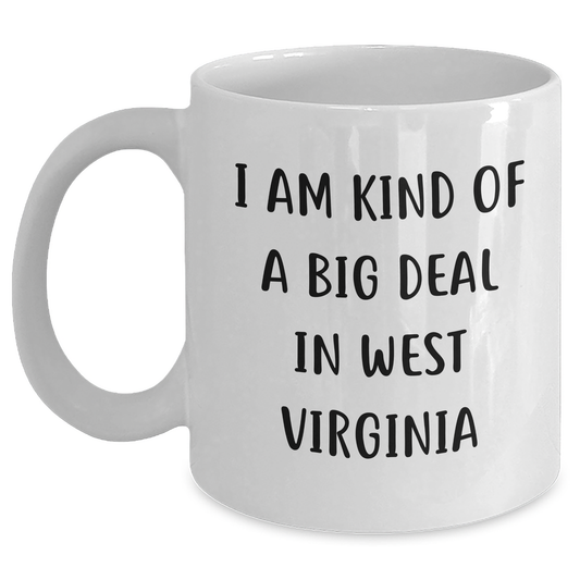 West Virginia Gifts from Family, Friends, or Coworkers - 'I Am Kind Of A Prime Selection In West Virginia' Funny White Coffee Mug for Men, Women, or Graduation Unique Gifts - Main