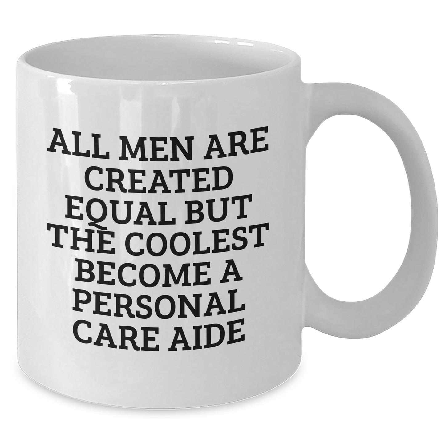 Funny Personal Care Aide Gifts from Friends - White Coffee Mug - 'All Men Are Created Equal But The Coolest Become A Personal Care Aide' for Mother's Day, Gifts for Personal Care Aide, Men, or Women - Additional
