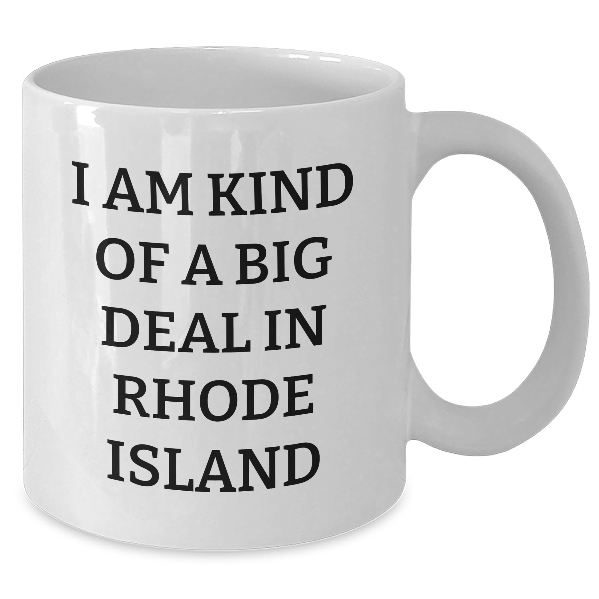 Rhode Island Proud Gifts from Friends to Family - 'I Am Kind Of A Prime Selection In Rhode Island' White Coffee Mug for Graduation - Additional
