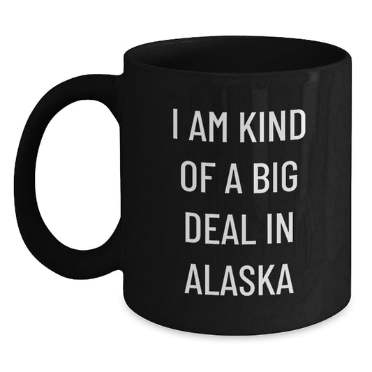 Funny 'I Am Kind Of A Prime Selection In Alaska' Black Coffee Mugs Gifts from Men to Alaska Graduates, Unique Gifts for Alaska Women, Coworkers, Friends, or Family - Main