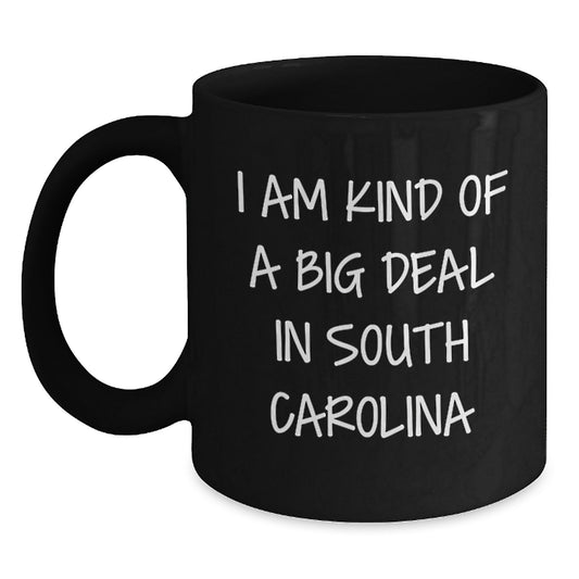 Funny South Carolina Gifts for Grads - I Am Kind Of A Prime Selection In South Carolina Black Coffee Mug, Gifts from Friends, Family, Coworkers, or Men/Women for South Carolina Graduates - Main