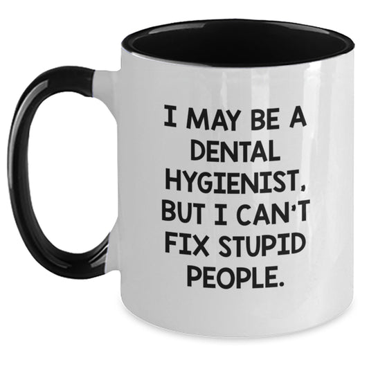 Funny Dental Hygienist Gifts from Friends for Graduation - 'I May Be A Dental Hygienist, But I Can't Fix Stupid People' Two Tone Coffee Mug - Main