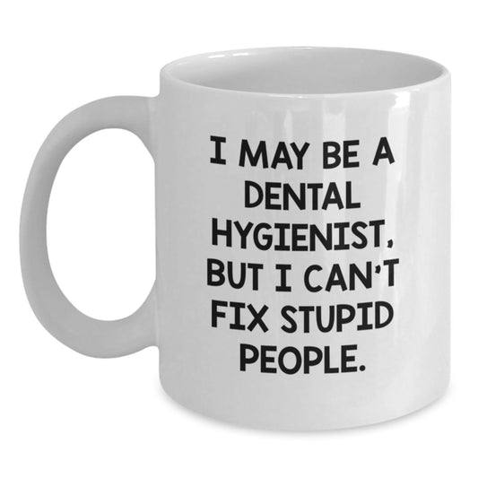 Dental Hygienist Humor White Coffee Mug, Funny Gifts from Friends to Coworkers, 11oz or 15oz Capacity, Ceramic, Microwave, Dishwasher Safe, Perfect Graduation Unique Gifts for Dental Hygienist - Main