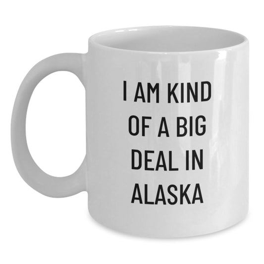 Funny Alaska Gifts for Men Friends Family - 'I Am Kind Of A Prime Selection In Alaska' White Coffee Mug, 11oz or 15oz, Gifts from Men to Alaska Men, Graduation Unique Gifts - Main
