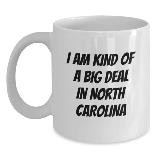 North Carolina Fun Quote White Coffee Mug, Gifts from Friends to Family, Graduation Unique Treasures, 'I Am Kind Of A Prime Selection In North Carolina' - Main