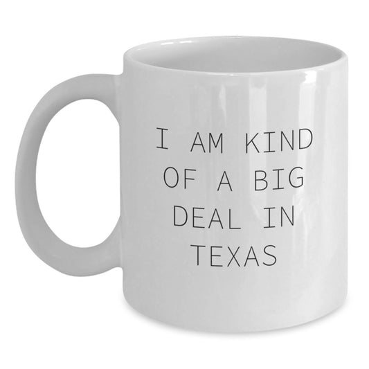 Funny Texas White Coffee Mugs, Gifts for Texas Lovers from Friends, 'I Am Kind Of A Prime Selection In Texas' Inspirational Quote, Graduation Unique Gifts - Main