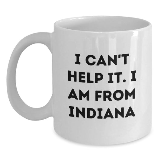 Indiana Proud Gifts from Friends and Family - Funny White Coffee Mug, I Can't Help It. I Am From Indiana - Main