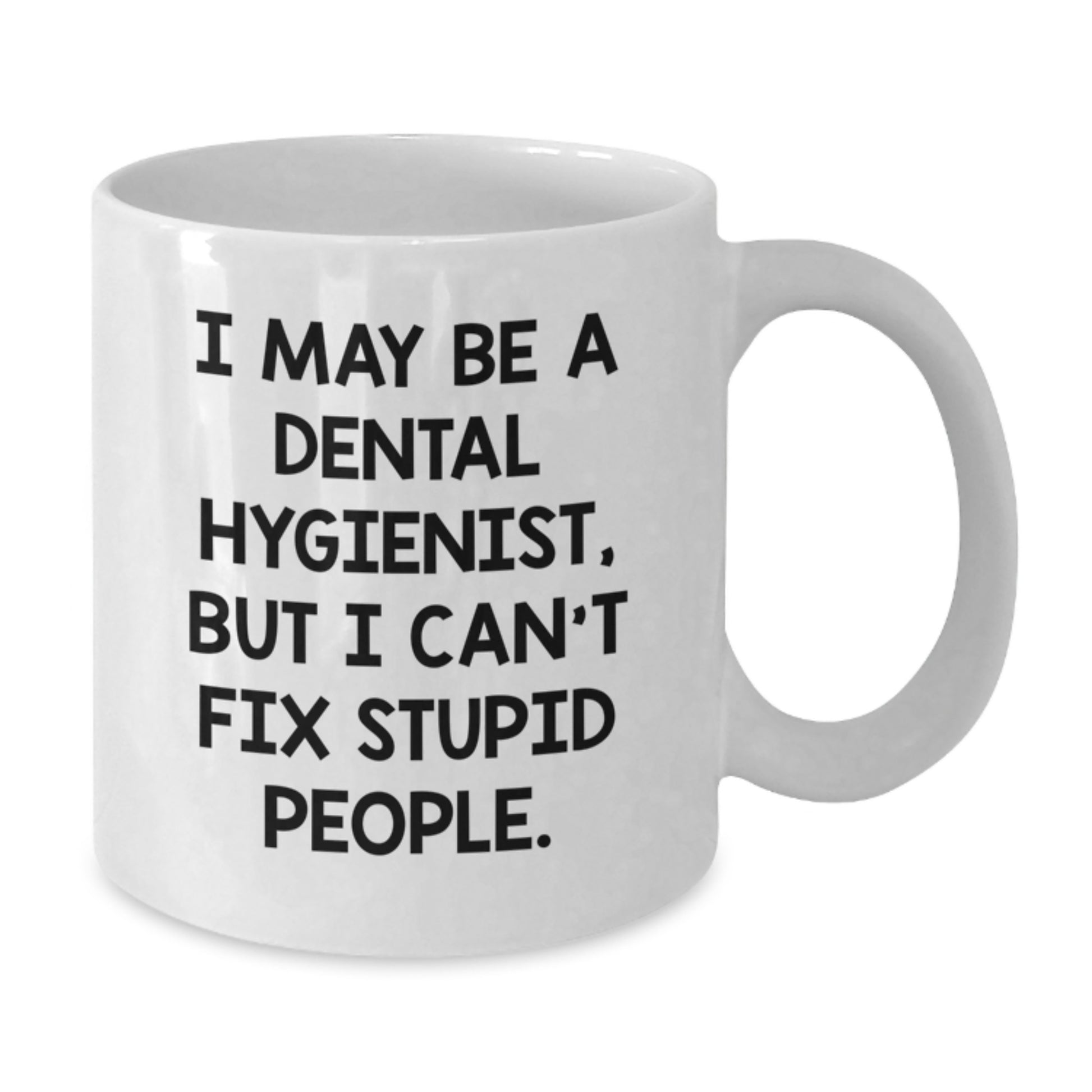 Dental Hygienist Humor White Coffee Mug, Funny Gifts from Friends to Coworkers, 11oz or 15oz Capacity, Ceramic, Microwave, Dishwasher Safe, Perfect Graduation Unique Gifts for Dental Hygienist - Additional