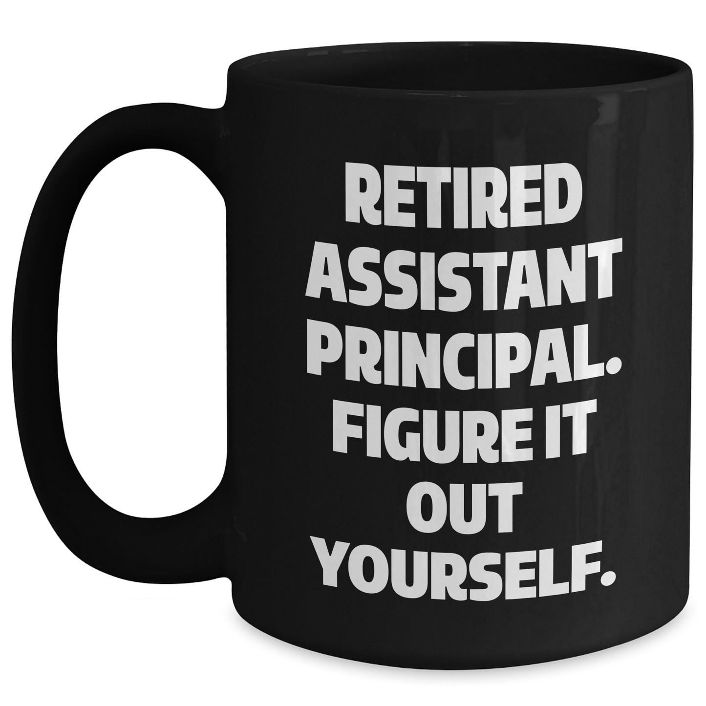Funny Assistant Principal Gifts - 'Retired, Figure It Out Yourself' Black Coffee Mug for Mother's Day from Friends - Main