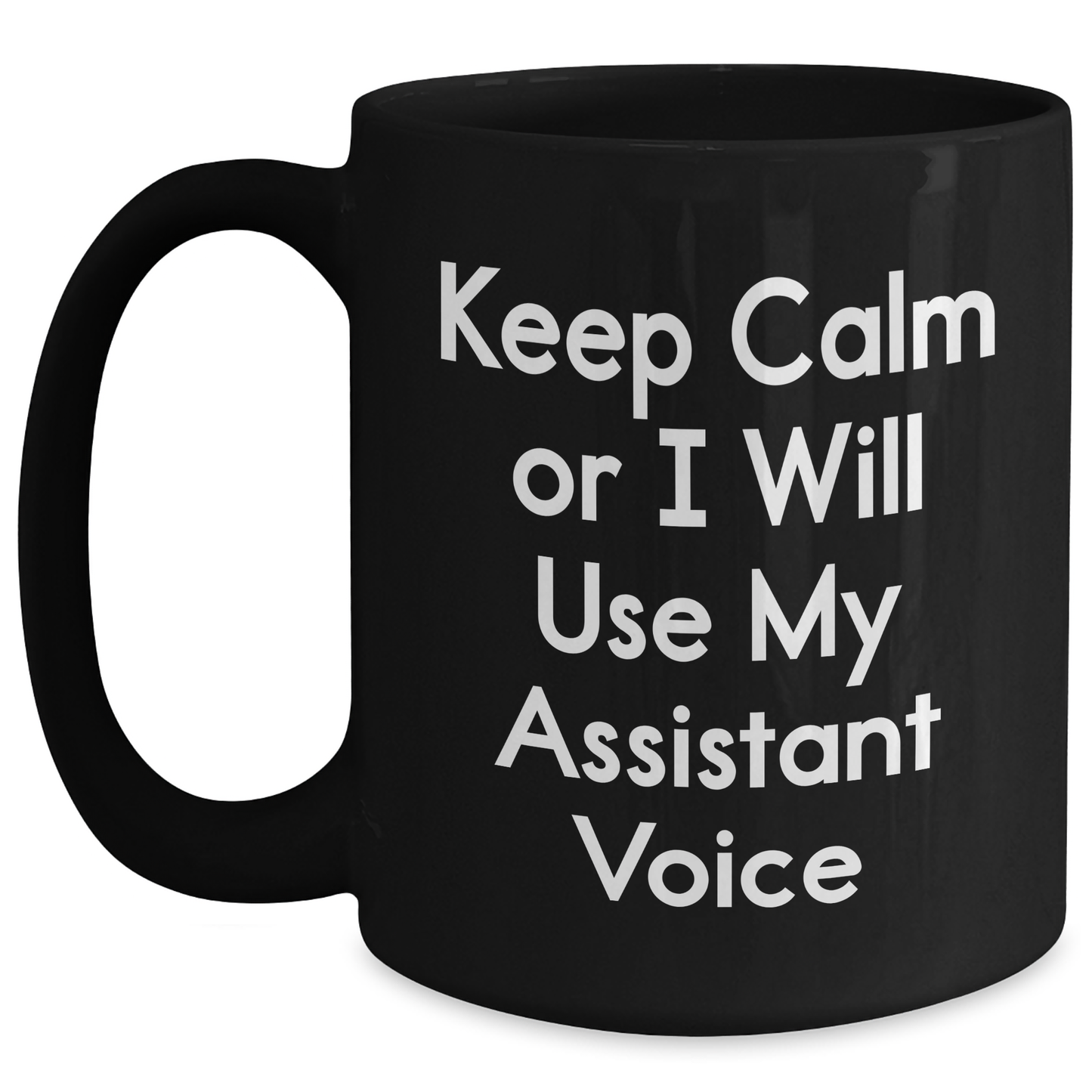 Funny Assistant Gifts for Mother's Day - Black Coffee Mug - 'Keep Calm Or I Will Use My Assistant Voice' - Gifts from Men to Women - Unique and Humorous - Main