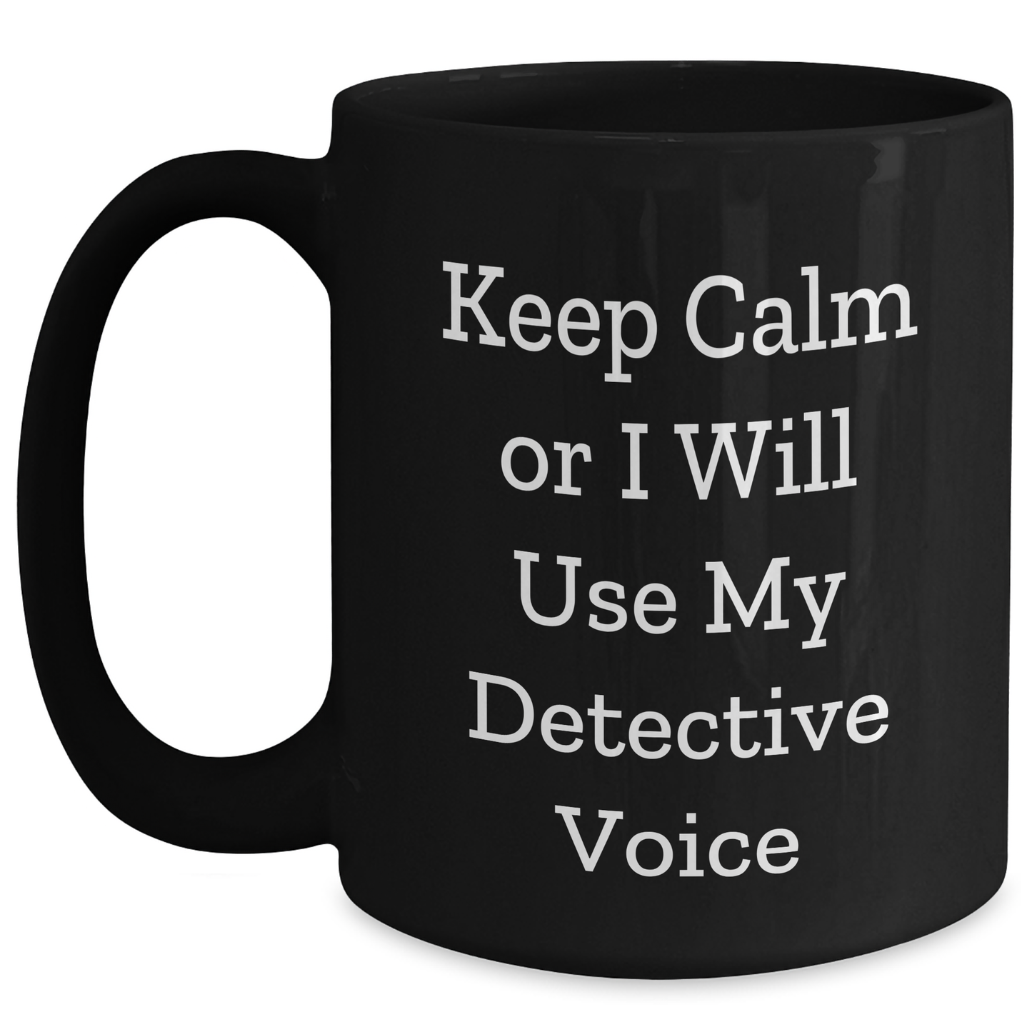 Detective Gifts for Mom, Funny Black Coffee Mug, 'Keep Calm Or I Will Use My Detective Voice', Unique Mother's Day Unique Gifts from Family - Main