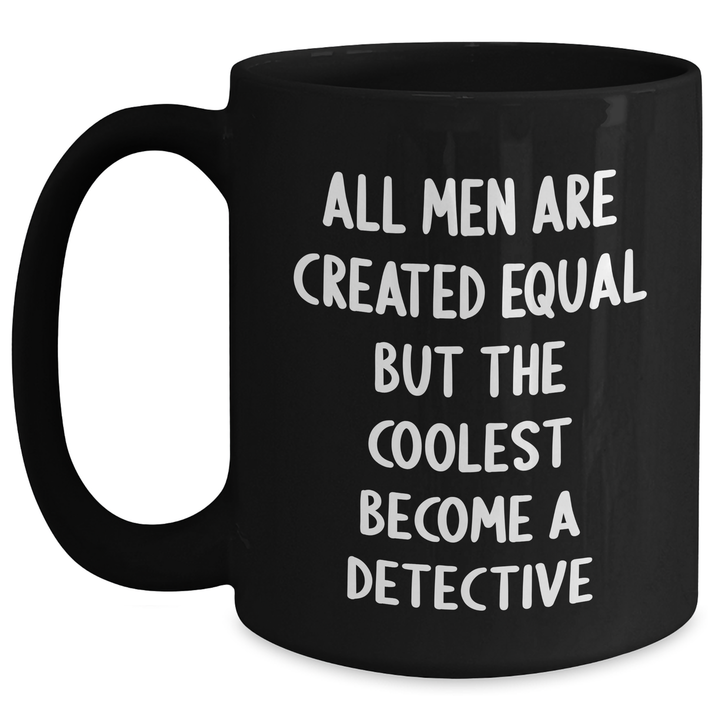 Detective's Coffee Break - 'All Men Are Created Equal But The Coolest Become A Detective', Funny Gifts from Men for Detective, 11oz or 15oz Black Coffee Mugs for Mother's Day - Main