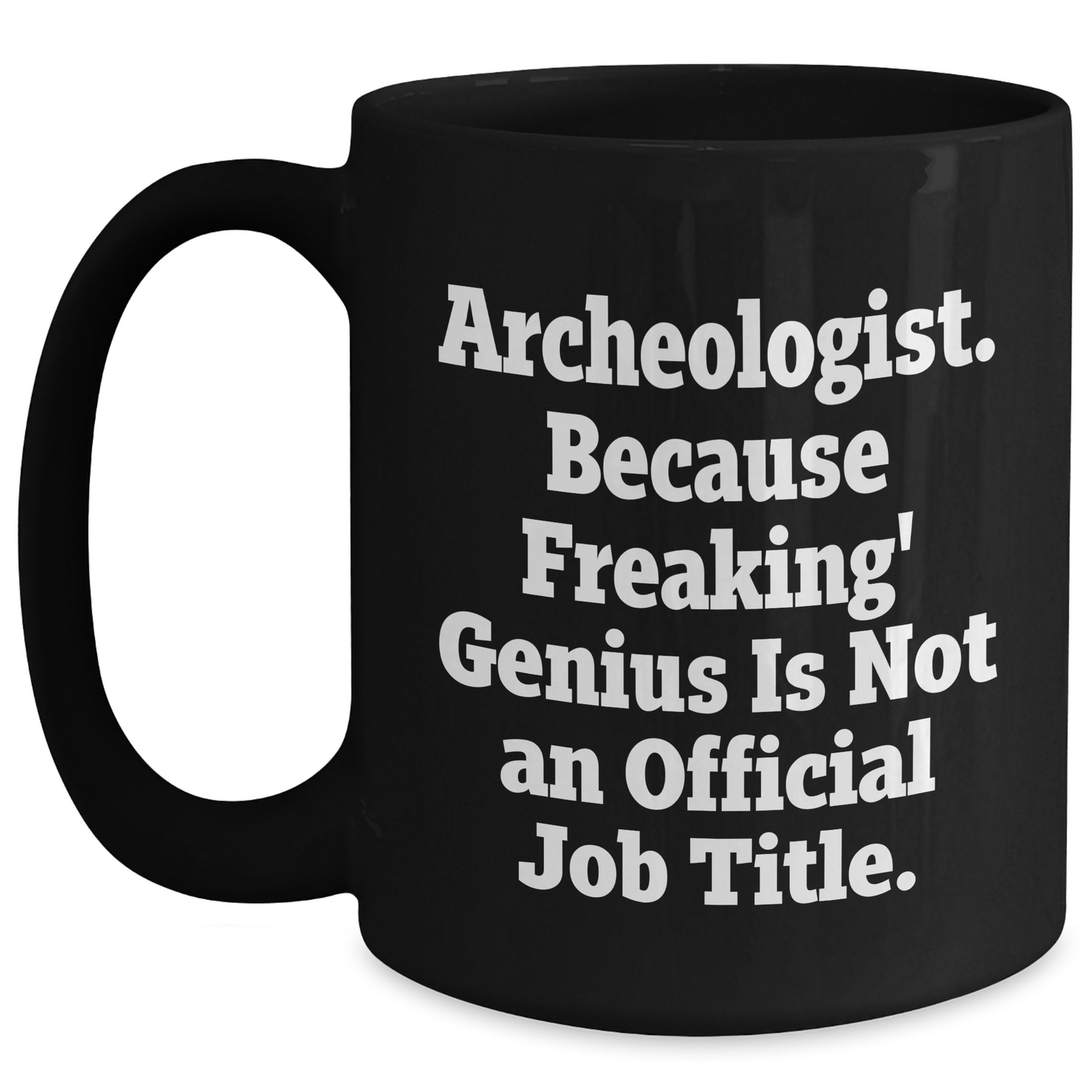 Archeologist Humor Black Coffee Mugs, 'Archeologist. Because Freaking' genius Is Not An Official Job Title.', Funny Gifts for Men, Gifts from Family, Unique Father's Day Unique Gifts - Main