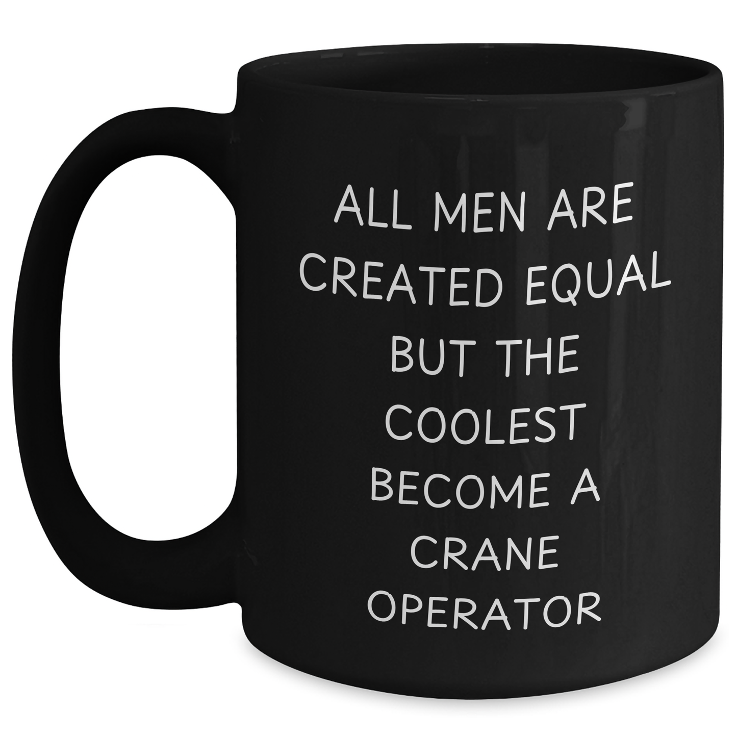Crane Operator Gifts - Funny Quote Black Coffee Mug, Gifts from Men to Crane Operator, Unique Father's Day Unique Gifts - Main