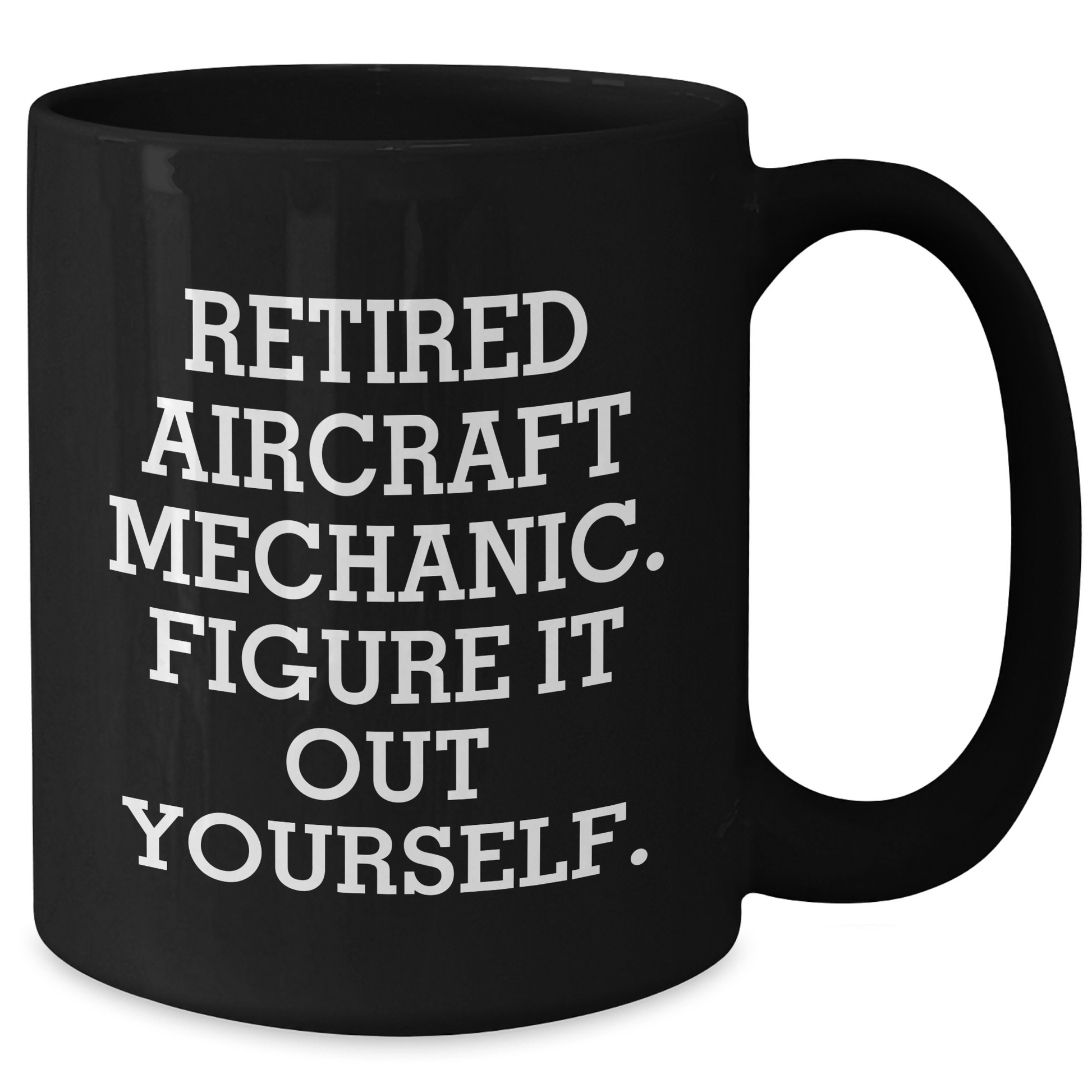 Funny Aircraft Mechanic Gifts from Friends - Retired Aircraft Mechanic Figure It Out Yourself Black Coffee Mug for Mother's Day - Additional