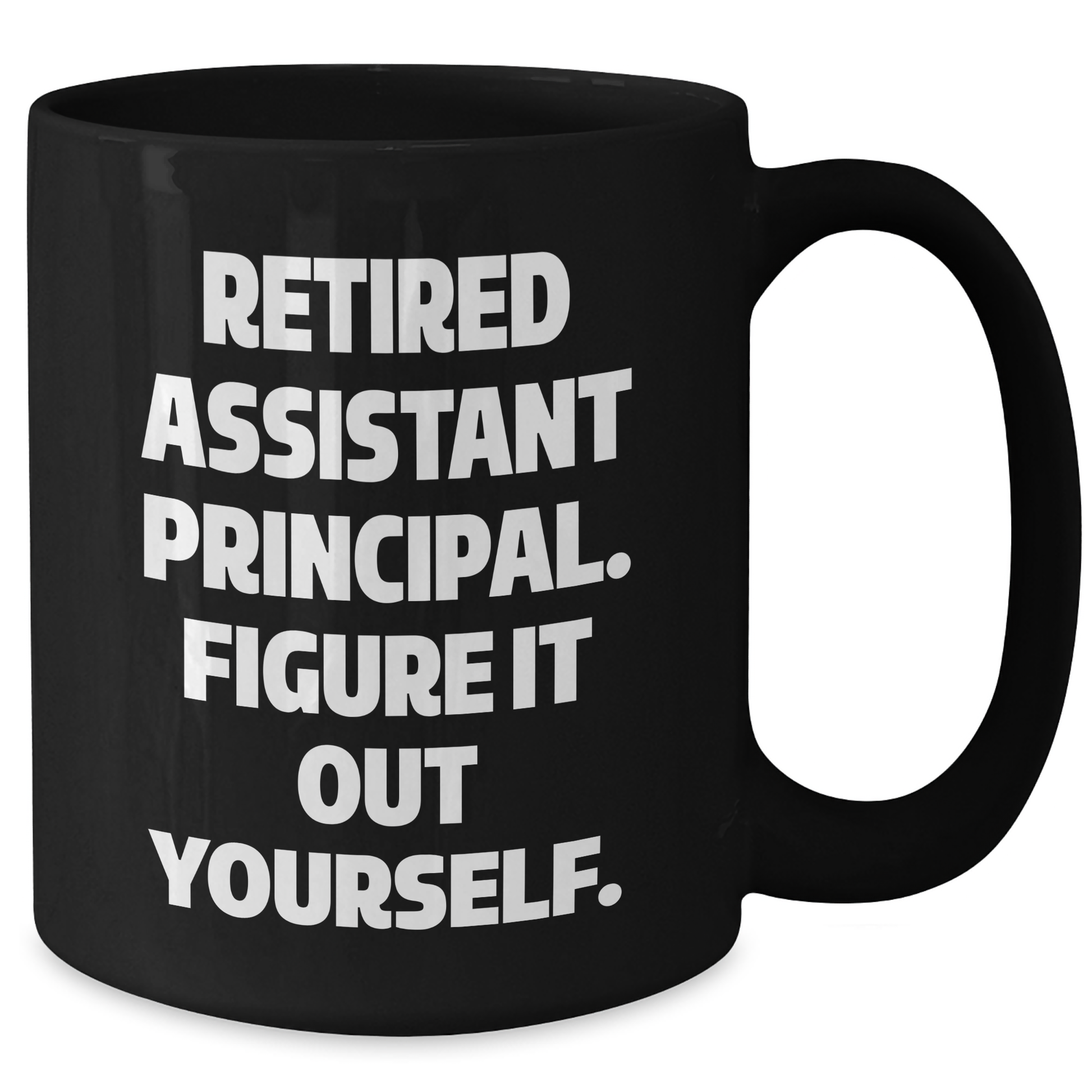 Funny Assistant Principal Gifts - 'Retired, Figure It Out Yourself' Black Coffee Mug for Mother's Day from Friends - Additional