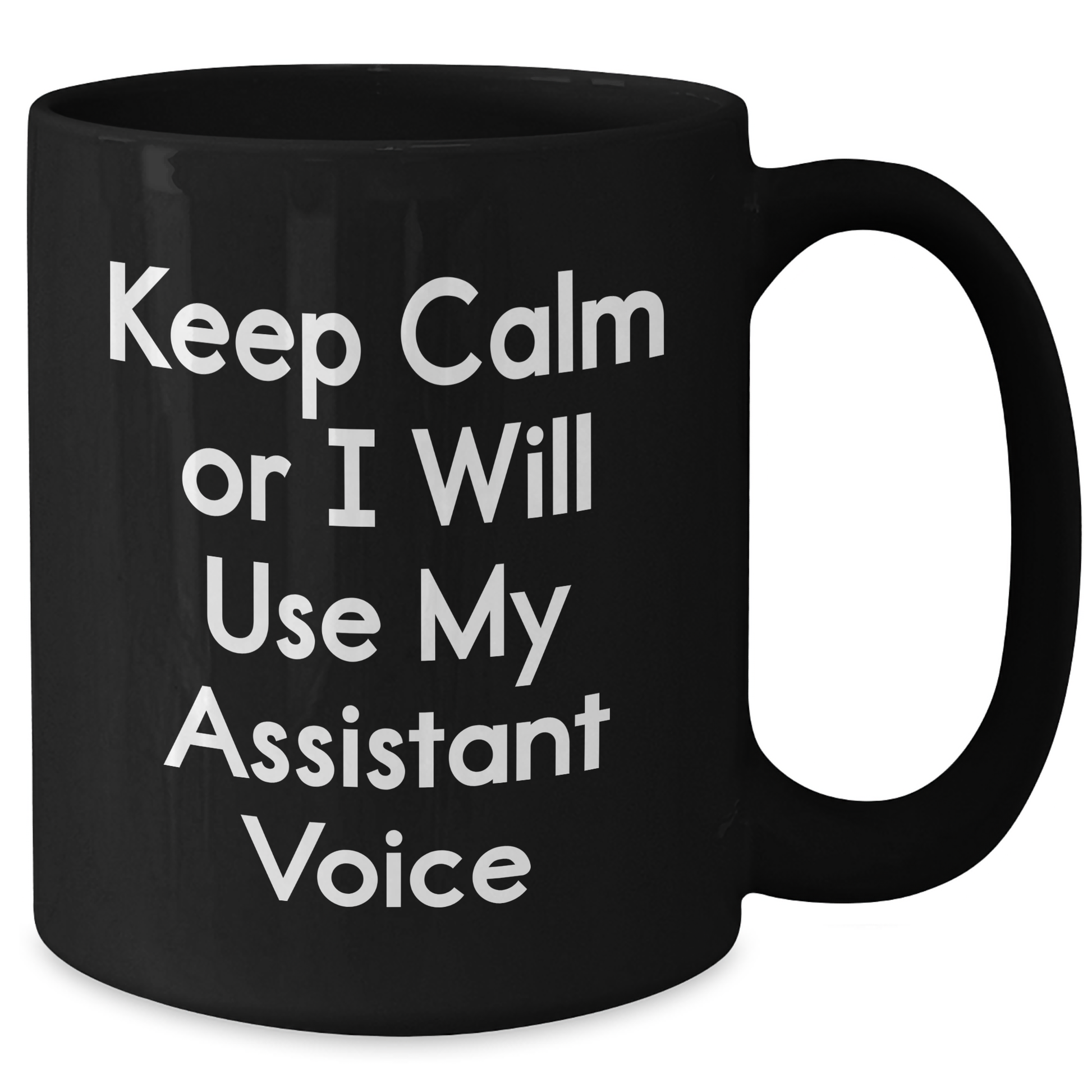 Funny Assistant Gifts for Mother's Day - Black Coffee Mug - 'Keep Calm Or I Will Use My Assistant Voice' - Gifts from Men to Women - Unique and Humorous - Additional
