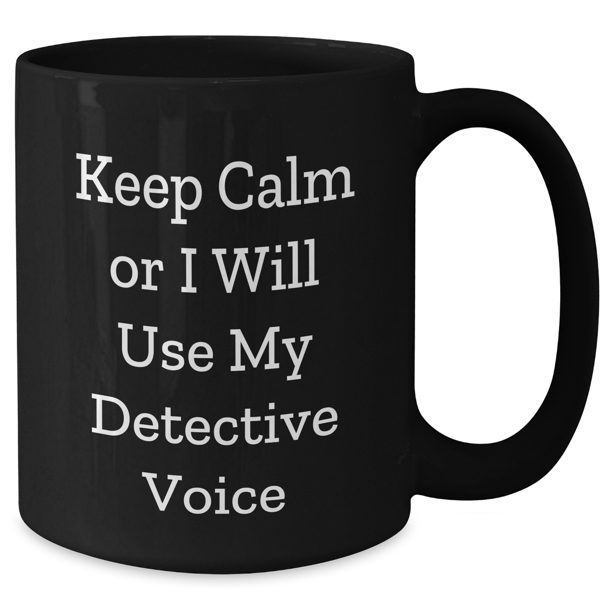 Detective Gifts for Mom, Funny Black Coffee Mug, 'Keep Calm Or I Will Use My Detective Voice', Unique Mother's Day Unique Gifts from Family - Additional