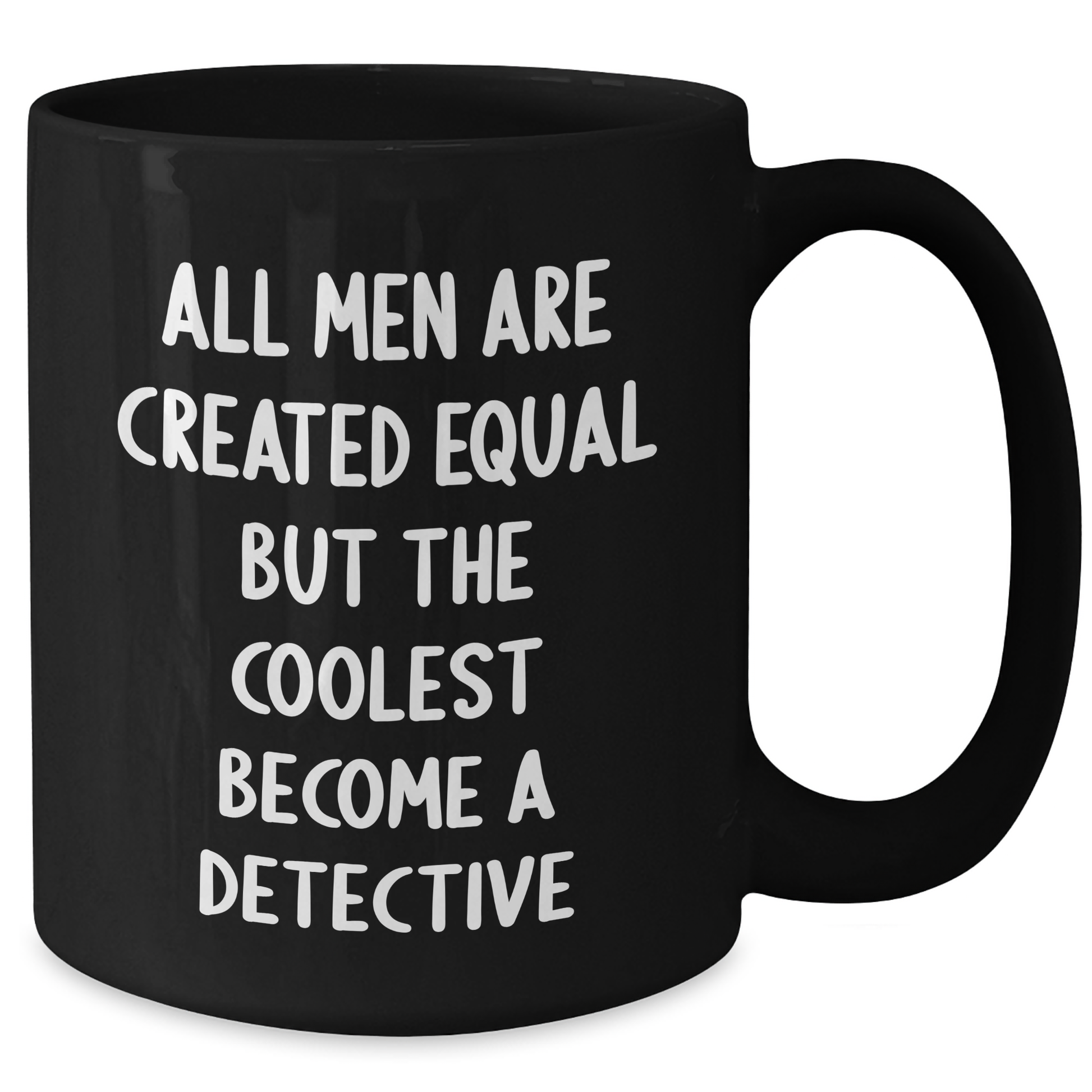 Detective's Coffee Break - 'All Men Are Created Equal But The Coolest Become A Detective', Funny Gifts from Men for Detective, 11oz or 15oz Black Coffee Mugs for Mother's Day - Additional