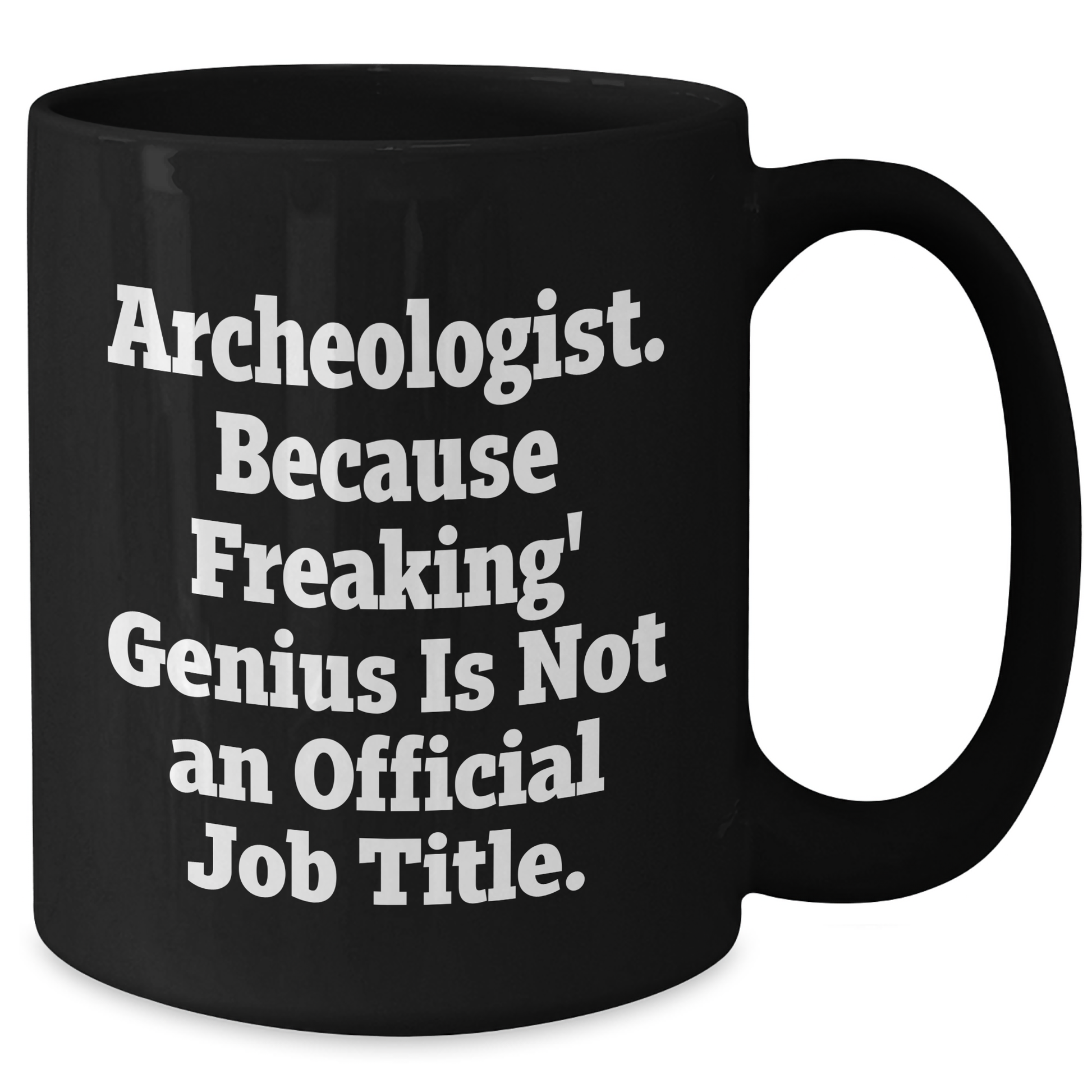 Archeologist Humor Black Coffee Mugs, 'Archeologist. Because Freaking' genius Is Not An Official Job Title.', Funny Gifts for Men, Gifts from Family, Unique Father's Day Unique Gifts - Additional