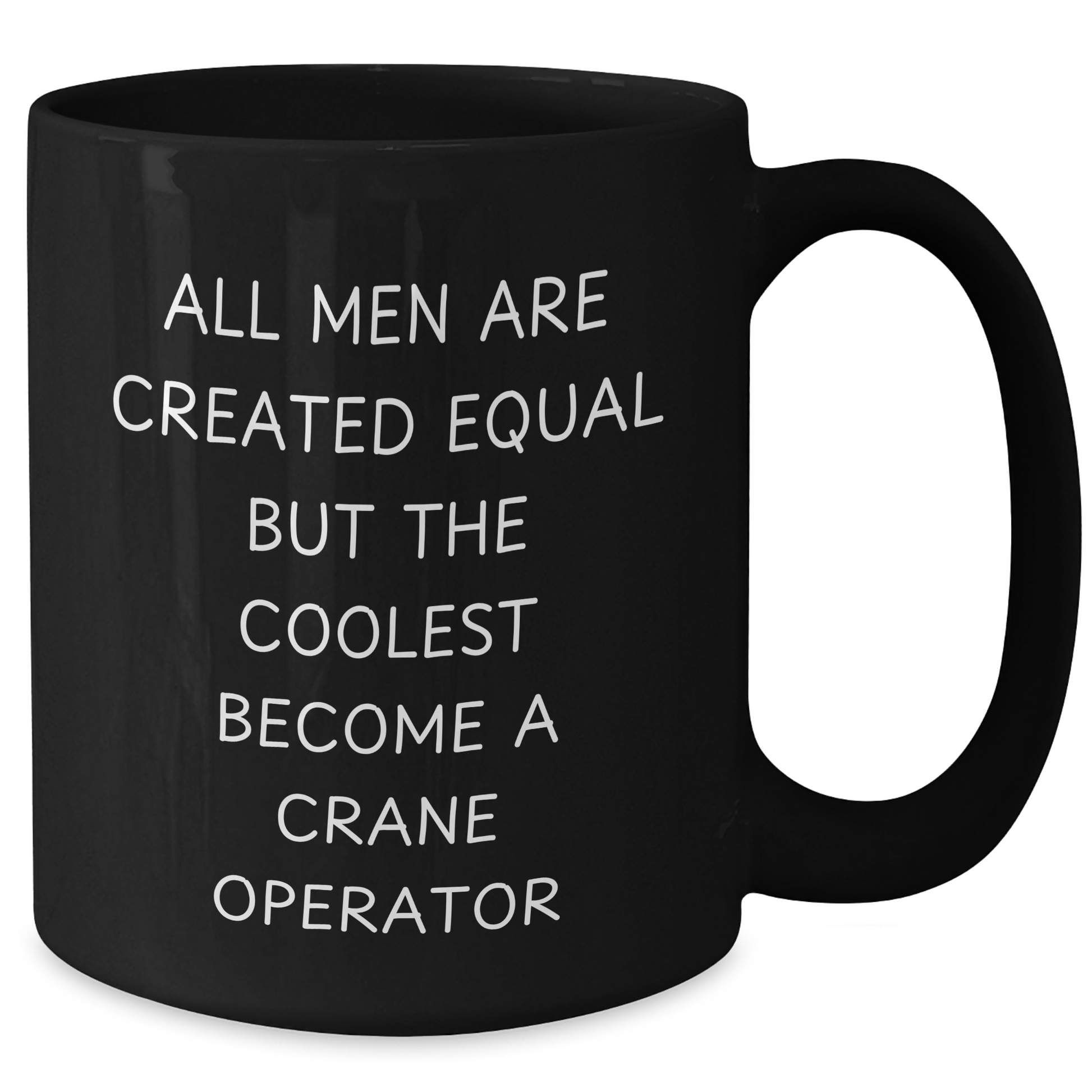 Crane Operator Gifts - Funny Quote Black Coffee Mug, Gifts from Men to Crane Operator, Unique Father's Day Unique Gifts - Additional