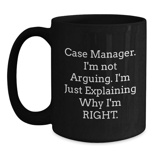 Funny Case Manager Gifts, Case Manager Birthday Unique Gifts from Friends, 'I'm Not Arguing. I'm Just Explaining Why I'm Right.' Black Coffee Mug for Case Managers - Main