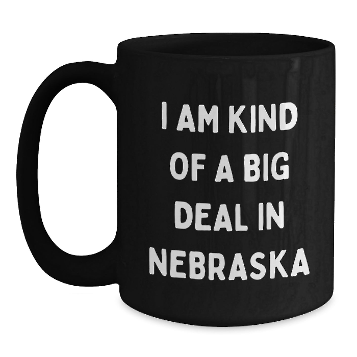 Funny Nebraska Gifts | I Am Kind Of A Prime Selection In Nebraska Black Coffee Mug for Graduation, Gifts from Family to Friends, Gifts for Nebraska Men and Women - Main