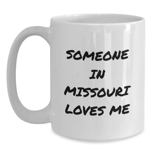 Funny Missouri Quote White Coffee Mug, Gifts from Friends, Unique Birthday Unique Gifts for Someone In Missouri Loves Me - Main