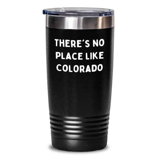 Colorado Tumbler Gifts from Men to Friends - 'There's No Place Like Colorado' Funny Quote Tumbler, 20oz or 30oz Vacuum Insulated Stainless Steel - Main