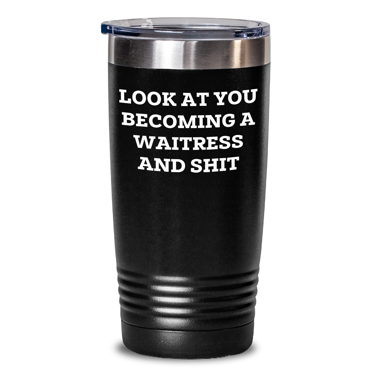 Funny Waitress Gifts for Mother's Day, 'Look At You Becoming A Waitress And Shit' Tumbler Gifts from Friends to Waitress, 20oz or 30oz Stainless Steel Tumbler with Powder Coating - Main