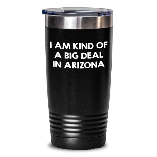 Funny Arizona Gifts for Men Friends from Arizona, I Am Kind Of A Prime Selection In Arizona Tumbler, Graduation Unique Gifts for Arizona Lovers - Main