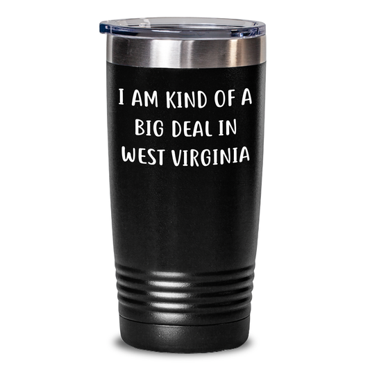 Funny West Virginia Gifts from Friends to West Virginia Graduates, 'I Am Kind Of A Prime Selection In West Virginia' Tumbler, 20oz or 30oz Stainless Steel with Powder Coating, Perfect for Cold Drinks - Main