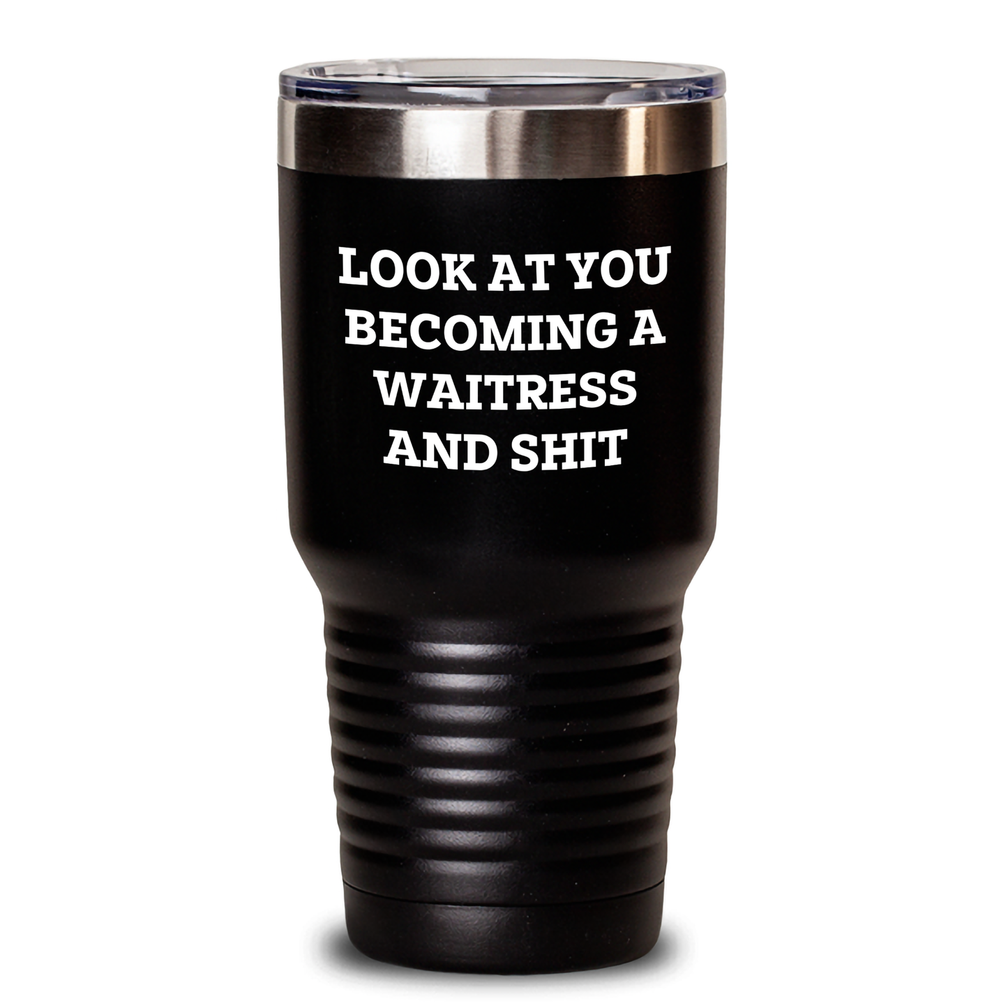 Funny Waitress Gifts for Mother's Day, 'Look At You Becoming A Waitress And Shit' Tumbler Gifts from Friends to Waitress, 20oz or 30oz Stainless Steel Tumbler with Powder Coating - Main