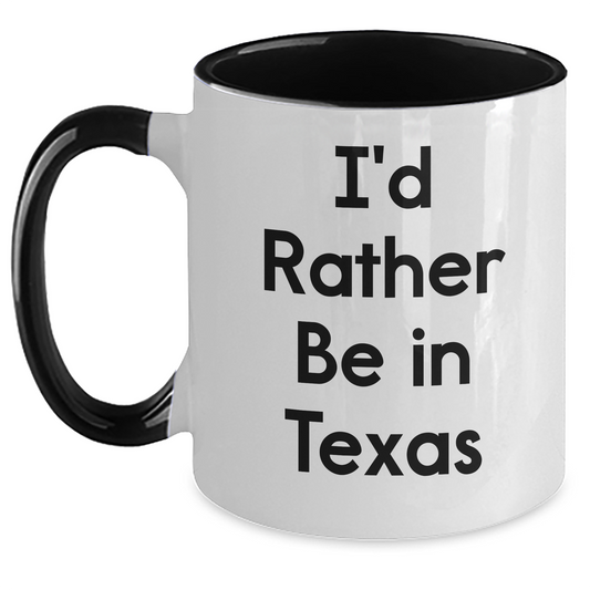 Funny Texas Two Tone Coffee Mugs - I'd Rather Be In Texas, Gifts from Men to Texas Women, Unique Mother's Day Unique Gifts - Main