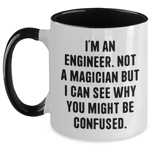 Funny Engineer Gifts for Mom - I'm An Engineer. Not A Magician But I Can See Why You Might Be Confused. Two Tone Coffee Mug, Gifts from Dad, Unique Mother's Day Unique Gifts for Her - Main