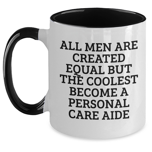 Funny Personal Care Aide Gifts from Men, Women, Friends, Coworkers, Family - All Men Are Created Equal But The Coolest Become A Personal Care Aide, Two Tone Coffee Mug for Mother's Day - Main