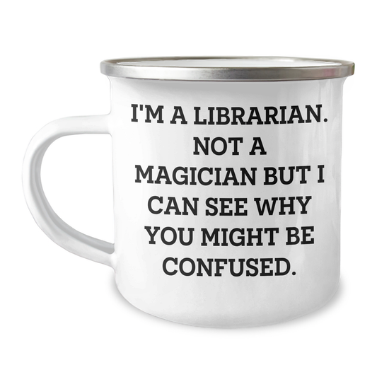 Librarian Gifts from Friends - Funny Camping Mug for Men 'I'm A Librarian. Not A Magician But I Can See Why You Might Be Confused.' - Unique Father's Day Unique Gifts - Image 1