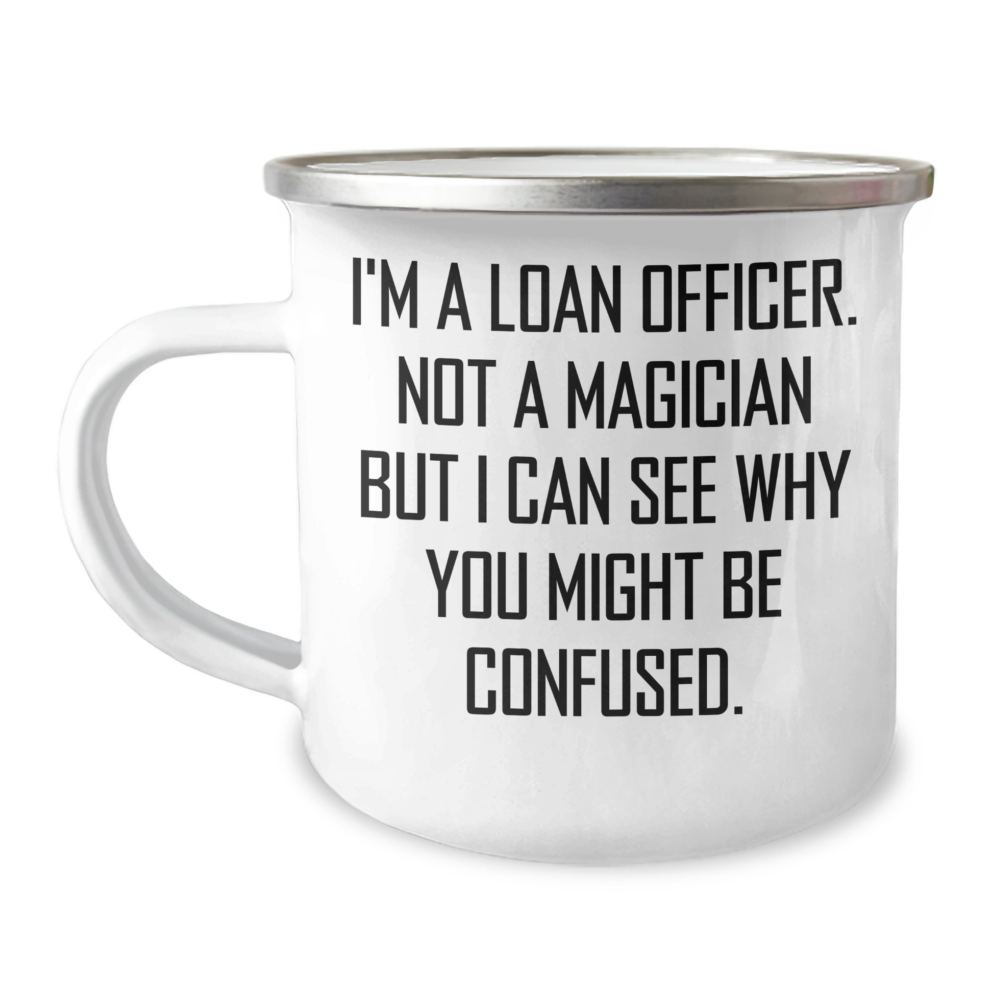Gifts from Friends for Loan Officer, Funny Camping Mug for Father's Day - 'I'm A Loan Officer. Not A Magician...' - Image 1