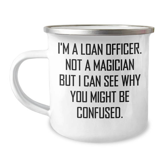 Gifts from Friends for Loan Officer, Funny Camping Mug for Father's Day - 'I'm A Loan Officer. Not A Magician...' - Image 1